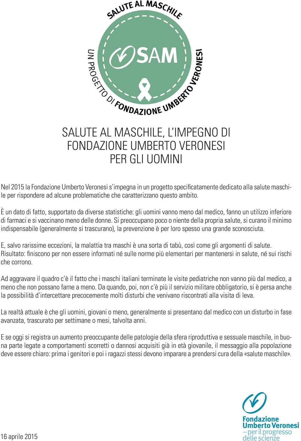 È un dato di fatto, supportato da diverse statistiche: gli uomini vanno meno dal medico, fanno un utilizzo inferiore di farmaci e si vaccinano meno delle donne.