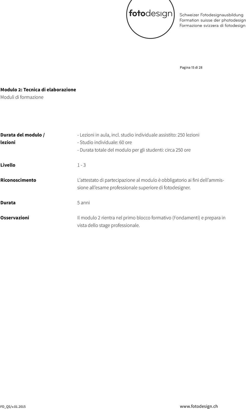 Livello 1-3 Riconoscimento L attestato di partecipazione al modulo è obbligatorio ai fini dell ammissione all esame professionale