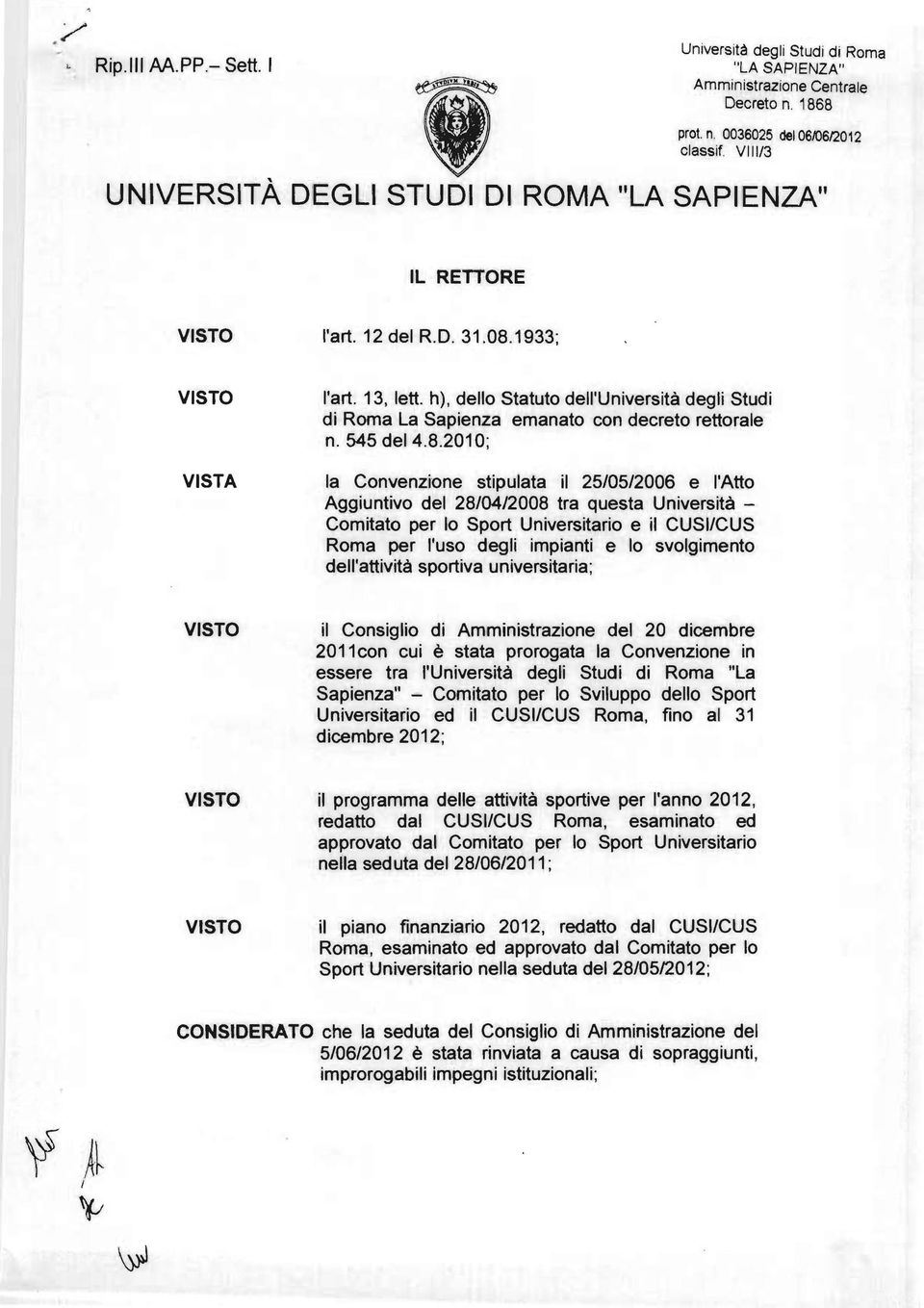 h), dello Statuto dell'università degli Studi di Roma La Sapienza emanato con decreto rettorale n. 545 del 4.8.