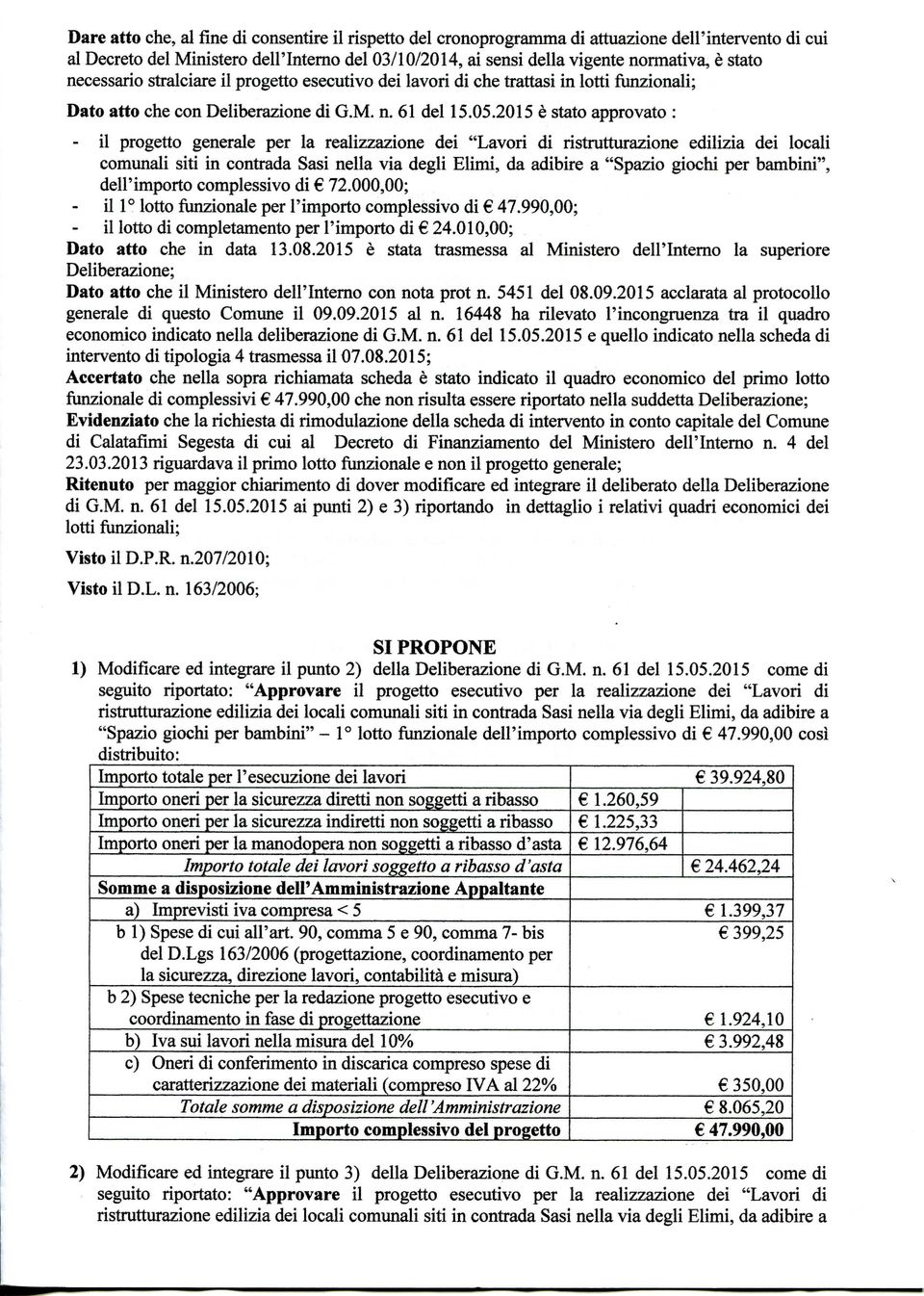 2015 è stato approvato : - il progetto generale per la realizzazione dei "Lavori di ristrutturazione edilizia dei locali comunali siti in contrada Sasi nella via degli Elìmi, da adibire a "Spazio