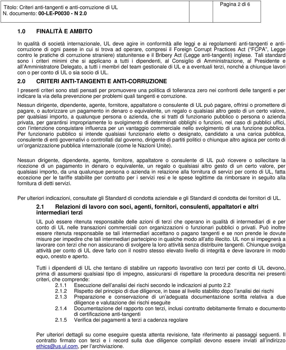 Crrupt Practices Act ( FCPA, Legge cntr le pratiche di crruzine straniere) statunitense e il Bribery Act (Legge anti-tangenti) inglese.