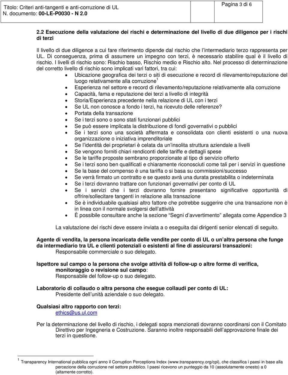 rappresenta per UL. Di cnseguenza, prima di assumere un impegn cn terzi, è necessari stabilire qual è il livell di rischi. I livelli di rischi sn: Rischi bass, Rischi medi e Rischi alt.