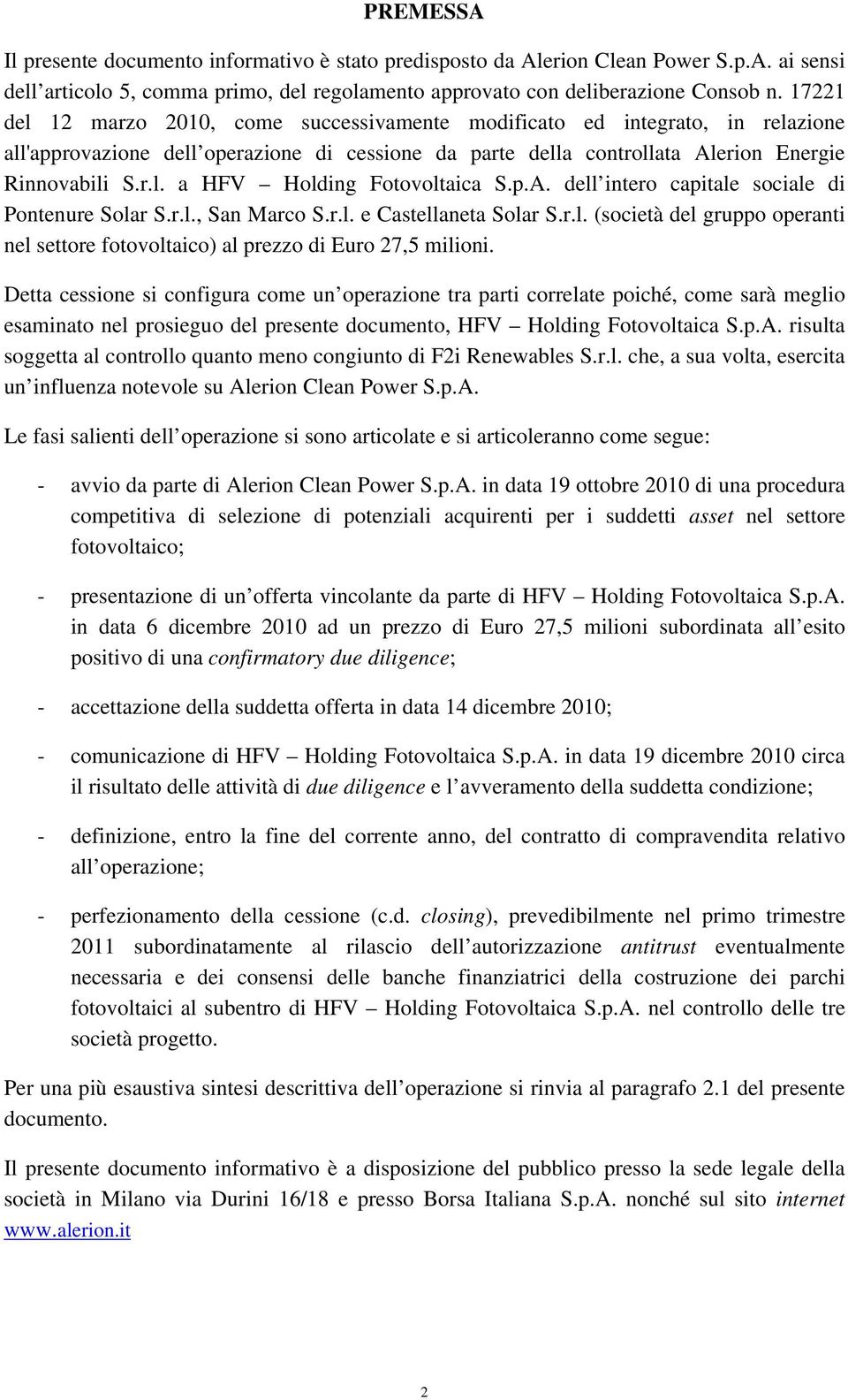 p.A. dell intero capitale sociale di Pontenure Solar S.r.l., San Marco S.r.l. e Castellaneta Solar S.r.l. (società del gruppo operanti nel settore fotovoltaico) al prezzo di Euro 27,5 milioni.