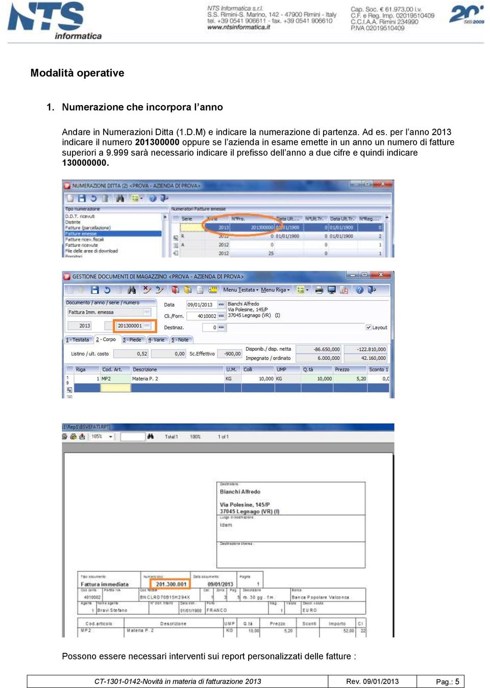 per l anno 2013 indicare il numero 201300000 oppure se l azienda in esame emette in un anno un numero di fatture superiori a 9.