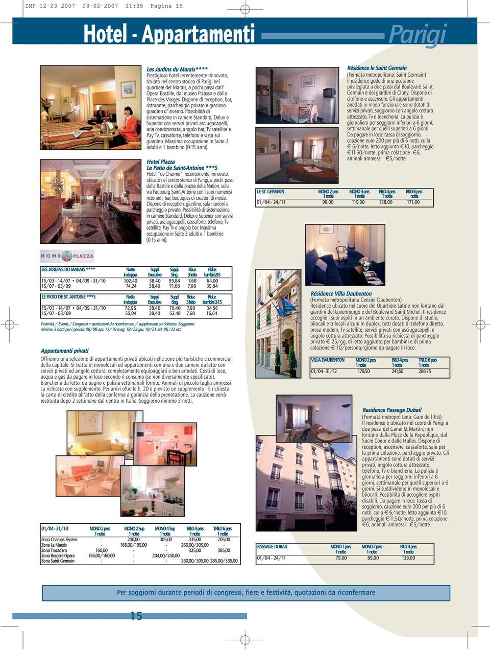 Possibilità di sistemazione in camere Standard, Delux e Superior con servizi privati asciugacapelli, aria condizionata, angolo bar, Tv satellite e Pay Tv, cassaforte, telefono e vista sul giardino.