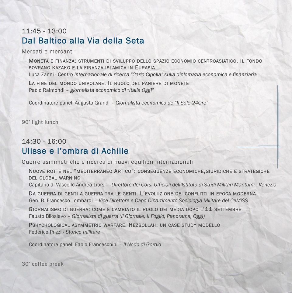 IL RUOLO DEL PANIERE DI MONETE Paolo Raimondi giornalista economico di Italia Oggi Coordinatore panel: Augusto Grandi Giornalista economico de Il Sole 24Ore 90 light lunch 14:30-16:00 Ulisse e l