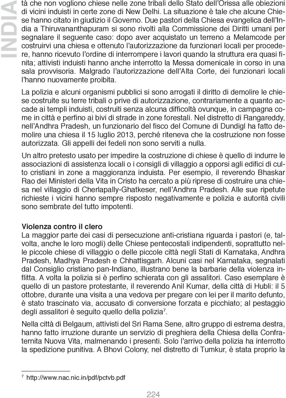 Due pastori della Chiesa evangelica dell India a Thiruvananthapuram si sono rivolti alla Commissione dei Diritti umani per segnalare il seguente caso: dopo aver acquistato un terreno a Melamcode per