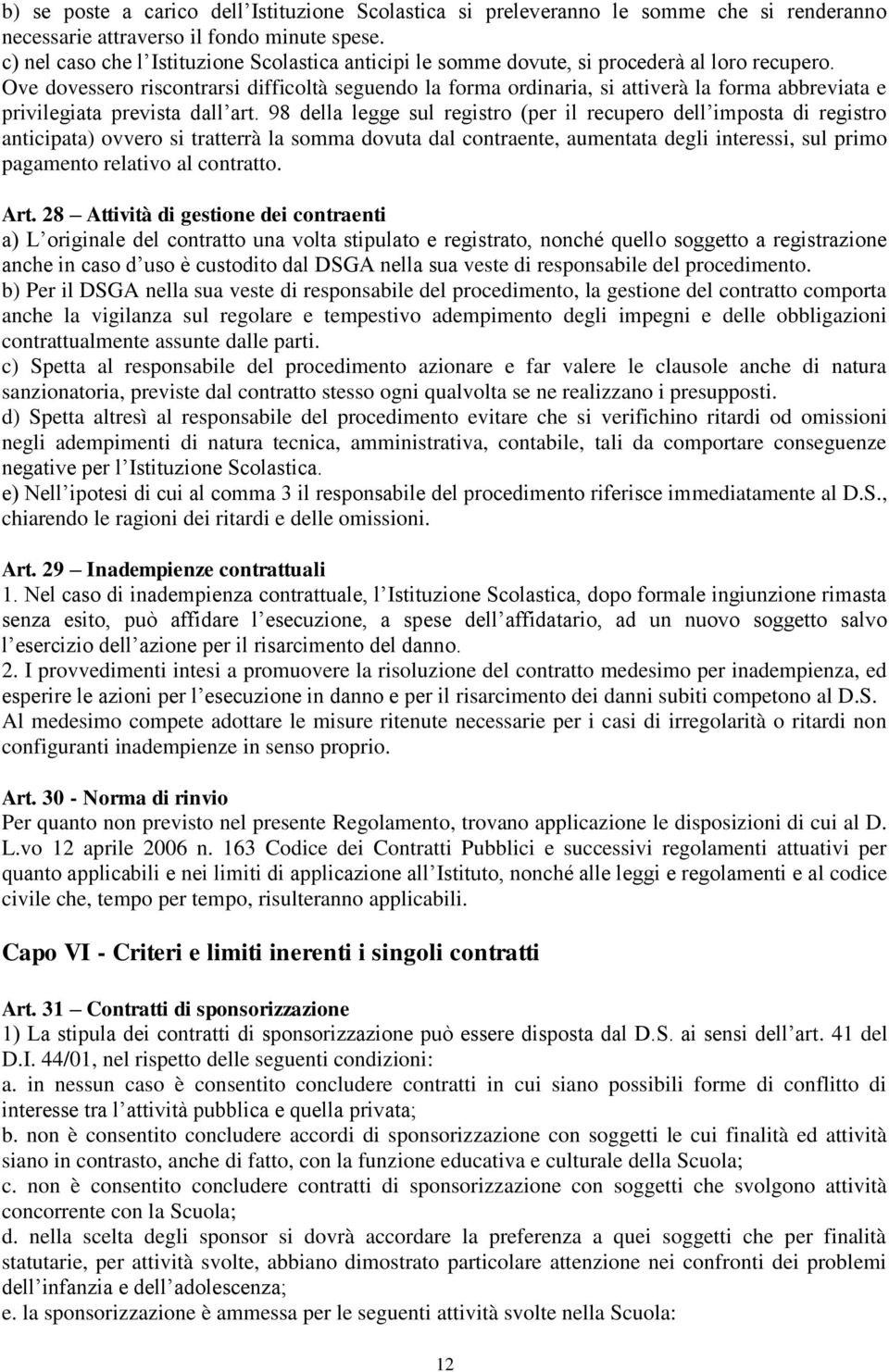 Ove dovessero riscontrarsi difficoltà seguendo la forma ordinaria, si attiverà la forma abbreviata e privilegiata prevista dall art.