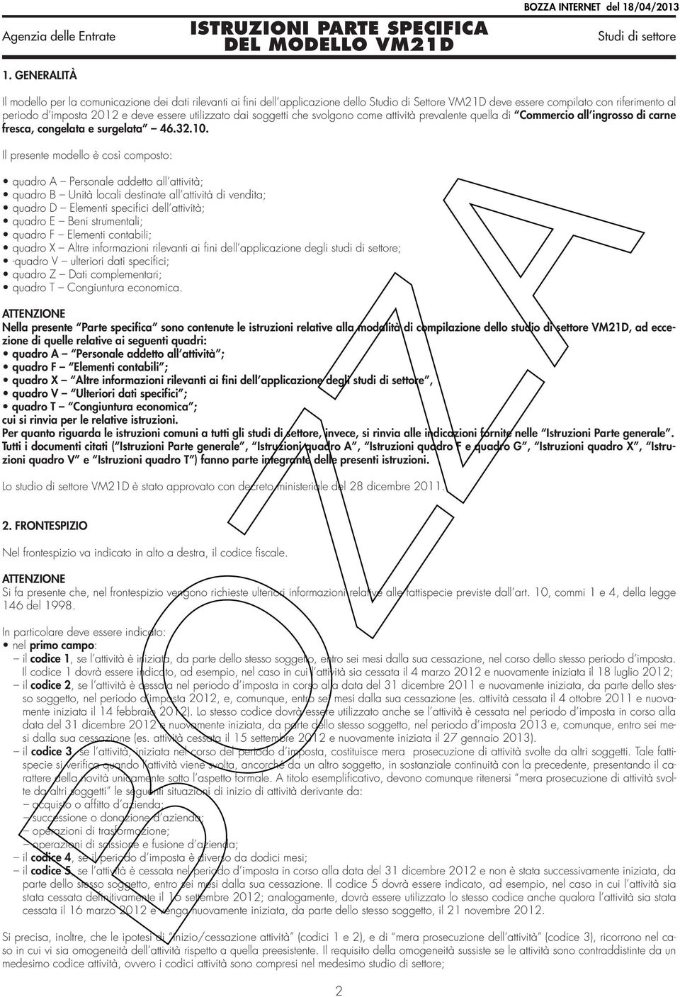 Il presente modello è così composto: quadro A Personale addetto all attività; quadro B Unità locali destinate all attività di vendita; quadro D Elementi specifici dell attività; quadro E Beni