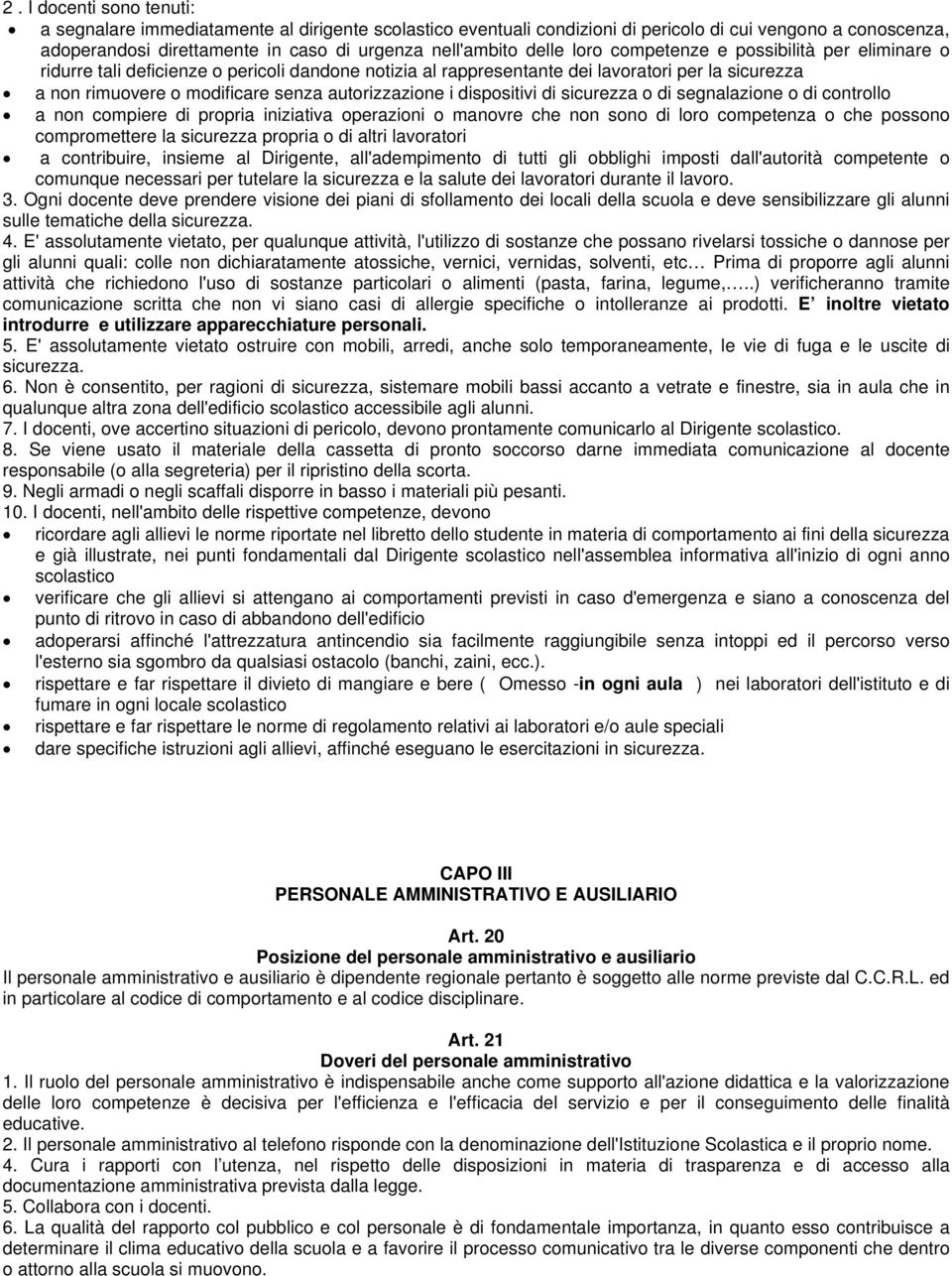 autorizzazione i dispositivi di sicurezza o di segnalazione o di controllo a non compiere di propria iniziativa operazioni o manovre che non sono di loro competenza o che possono compromettere la