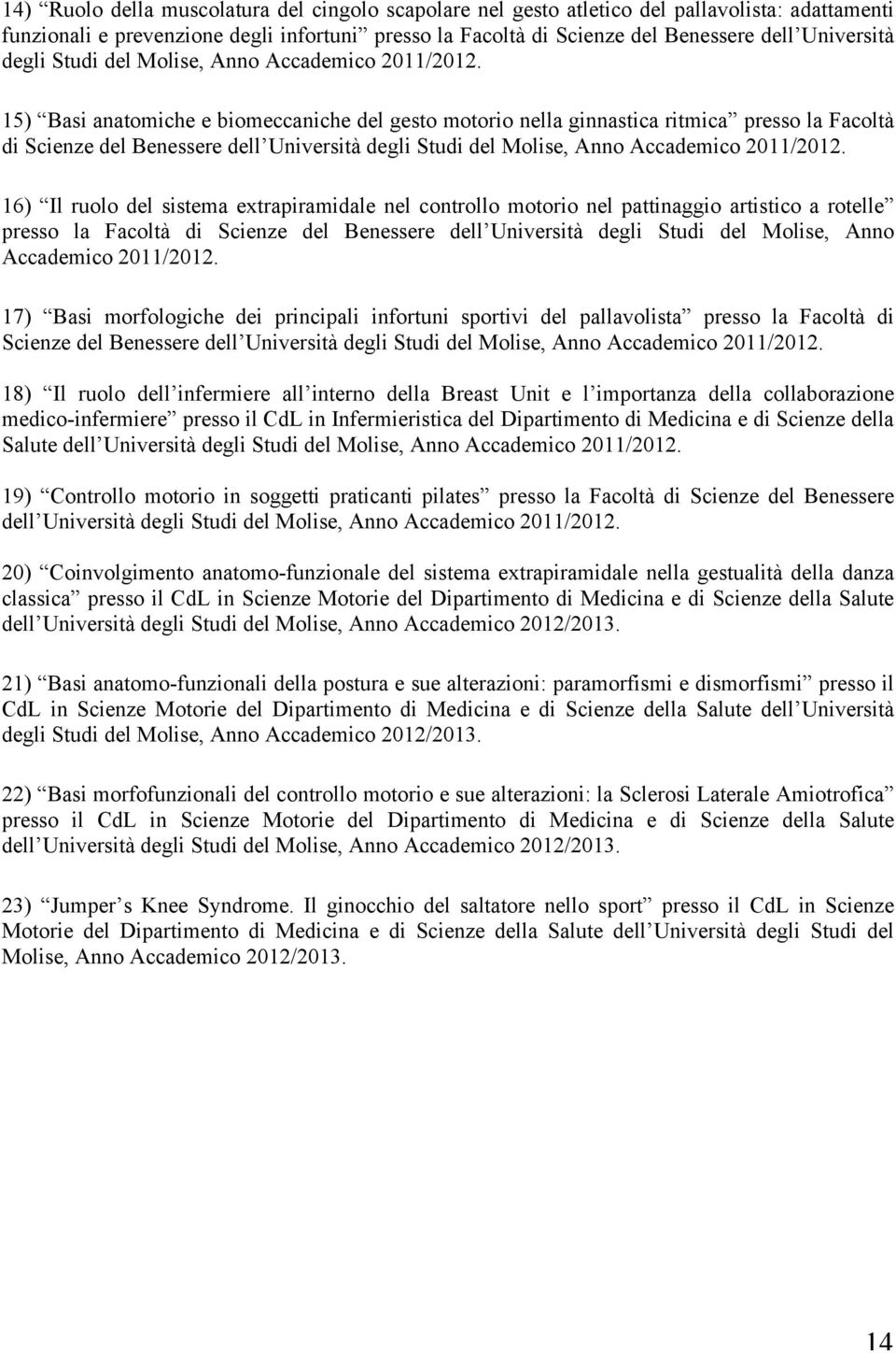 15) Basi anatomiche e biomeccaniche del gesto motorio nella ginnastica ritmica presso la Facoltà di Scienze del Benessere dell Università  16) Il ruolo del sistema extrapiramidale nel controllo