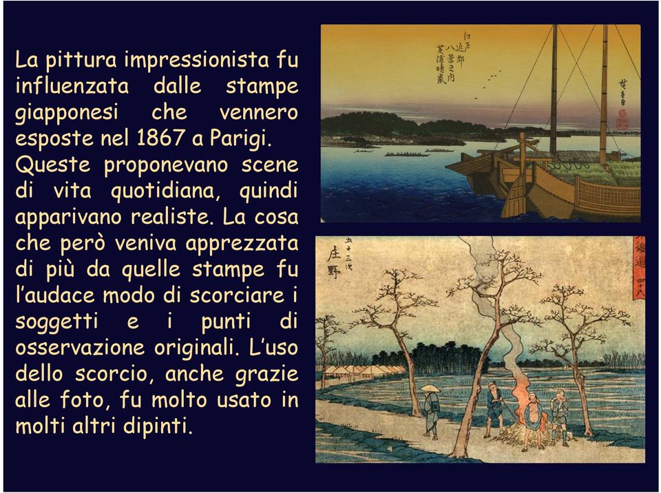 La cosa che però veniva apprezzata di più da quelle stampe fu l audace modo di scorciare i soggetti