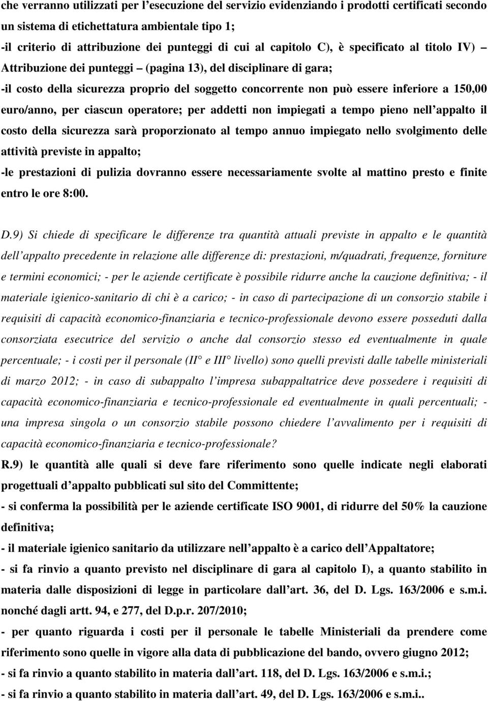 euro/anno, per ciascun operatore; per addetti non impiegati a tempo pieno nell appalto il costo della sicurezza sarà proporzionato al tempo annuo impiegato nello svolgimento delle attività previste