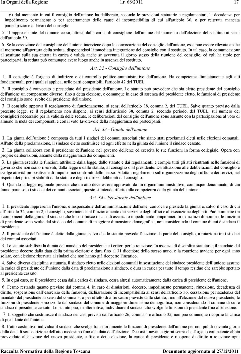 68/2011 17 g) dal momento in cui il consiglio dell'unione ha deliberato, secondo le previsioni statutarie e regolamentari, la decadenza per impedimento permanente o per accertamento delle cause di