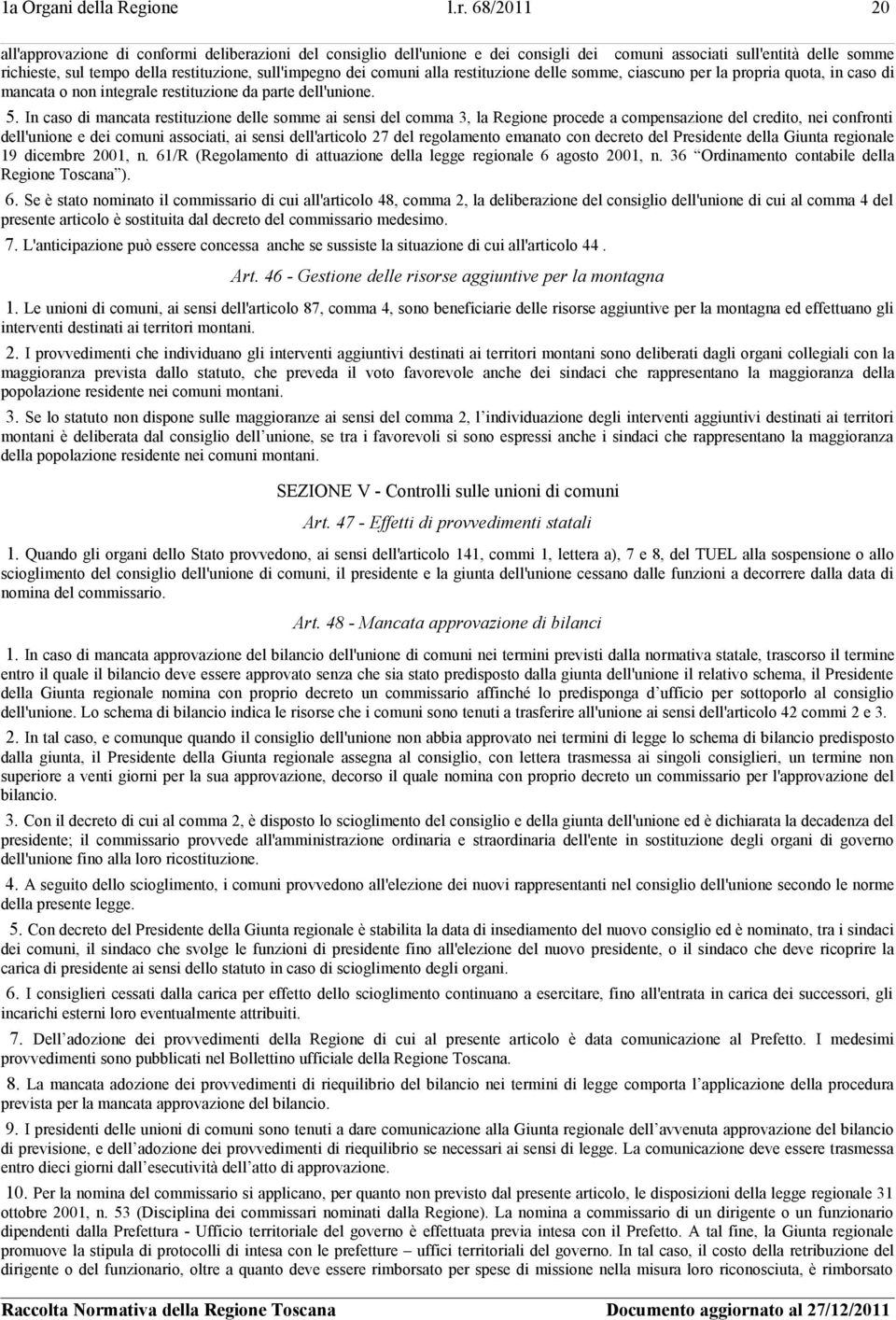 68/2011 20 all'approvazione di conformi deliberazioni del consiglio dell'unione e dei consigli dei comuni associati sull'entità delle somme richieste, sul tempo della restituzione, sull'impegno dei