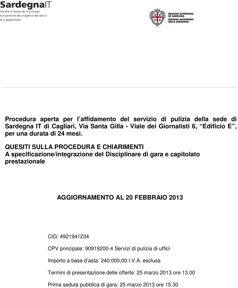 QUESITI SULLA PROCEDURA E CHIARIMENTI A specificazione/integrazione del Disciplinare di gara e capitolato prestazionale AGGIORNAMENTO AL 20