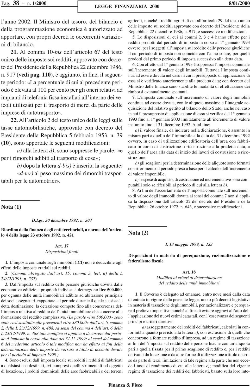 110), è aggiunto, in fine, il seguente periodo: «La percentuale di cui al precedente periodo è elevata al 100 per cento per gli oneri relativi ad impianti di telefonia fissa installati all interno