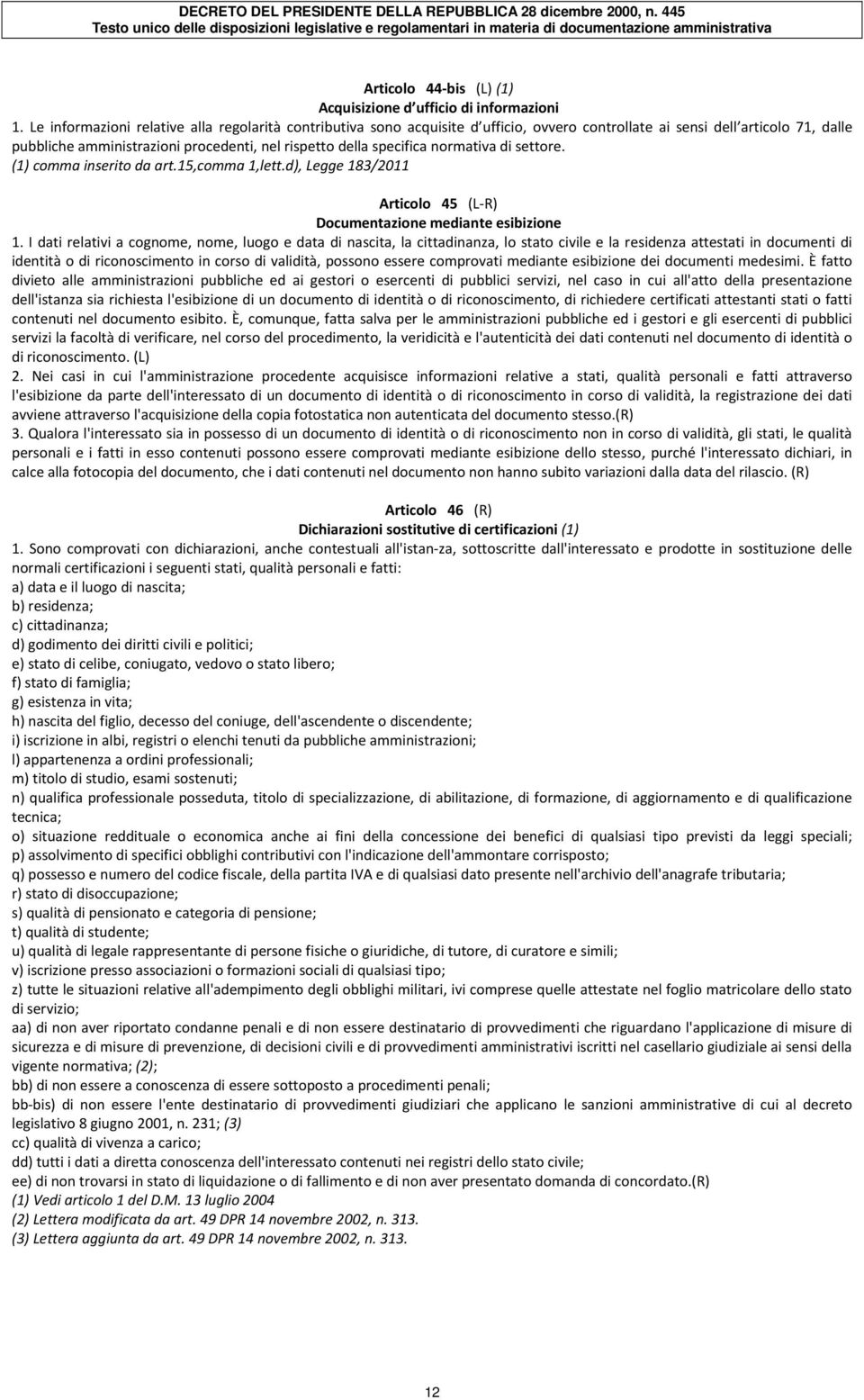 normativa di settore. (1) comma inserito da art.15,comma 1,lett.d), Legge 183/2011 Articolo 45 (L-R) Documentazione mediante esibizione 1.