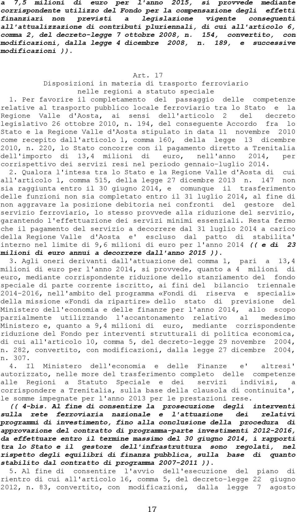 189, e successive modificazioni )). Art. 17 Disposizioni in materia di trasporto ferroviario nelle regioni a statuto speciale 1.