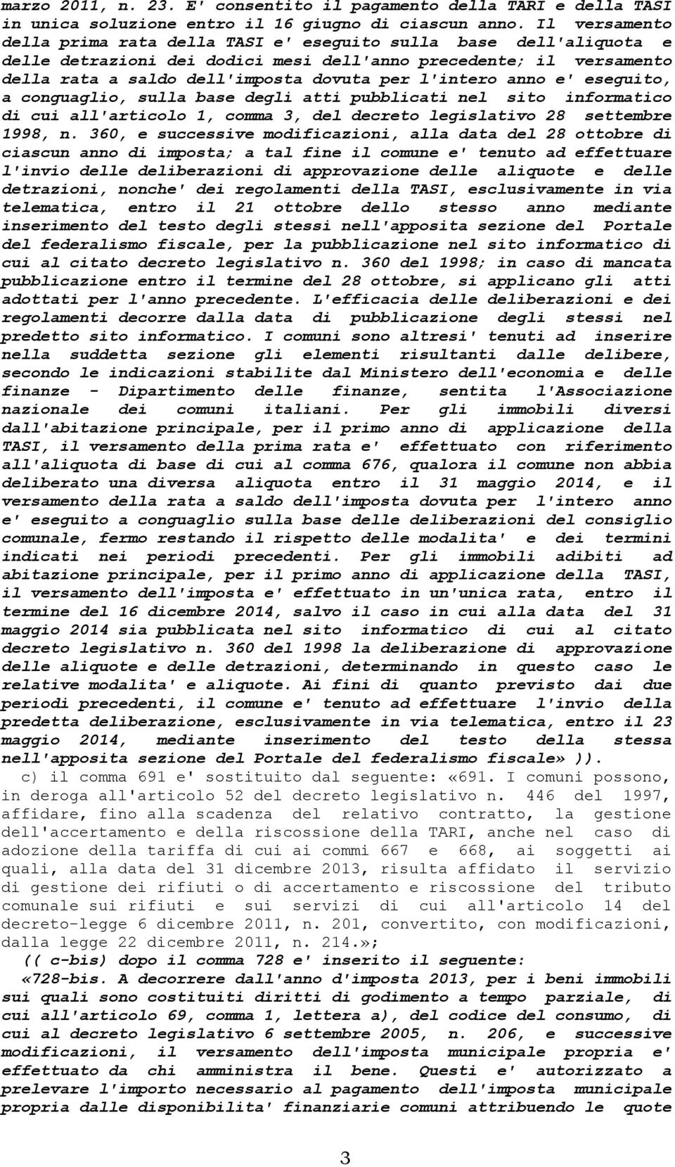 l'intero anno e' eseguito, a conguaglio, sulla base degli atti pubblicati nel sito informatico di cui all'articolo 1, comma 3, del decreto legislativo 28 settembre 1998, n.