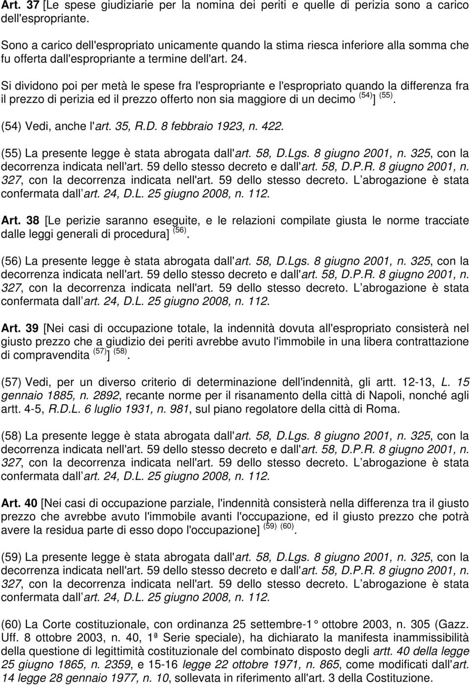 Si dividono poi per metà le spese fra l'espropriante e l'espropriato quando la differenza fra il prezzo di perizia ed il prezzo offerto non sia maggiore di un decimo (54) ] (55).