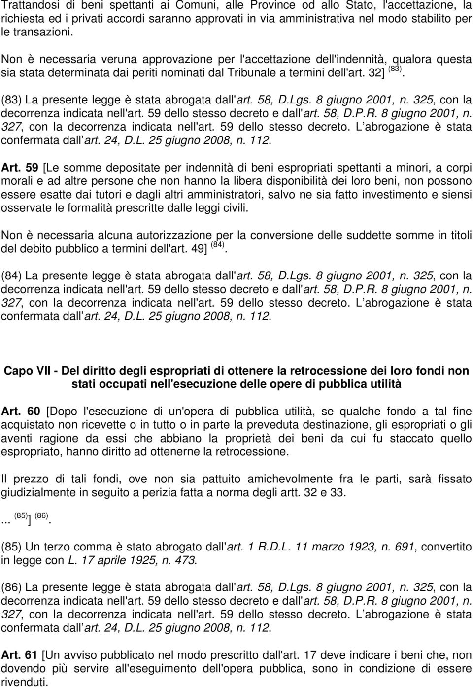 (83) La presente legge è stata abrogata dall'art. 58, D.Lgs. 8 giugno 2001, n. 325, con la Art.