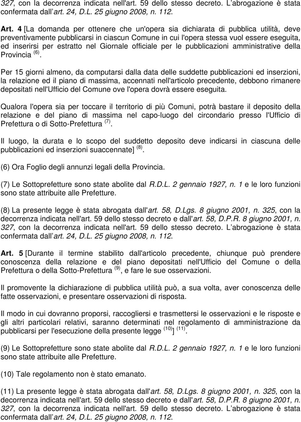 Per 15 giorni almeno, da computarsi dalla data delle suddette pubblicazioni ed inserzioni, la relazione ed il piano di massima, accennati nell'articolo precedente, debbono rimanere depositati