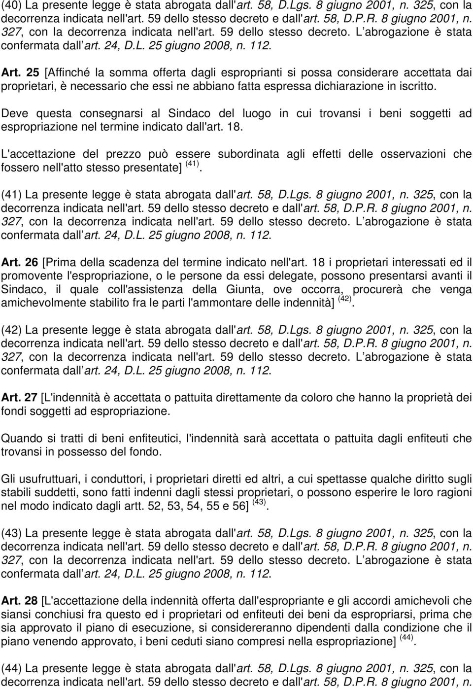 Deve questa consegnarsi al Sindaco del luogo in cui trovansi i beni soggetti ad espropriazione nel termine indicato dall'art. 18.