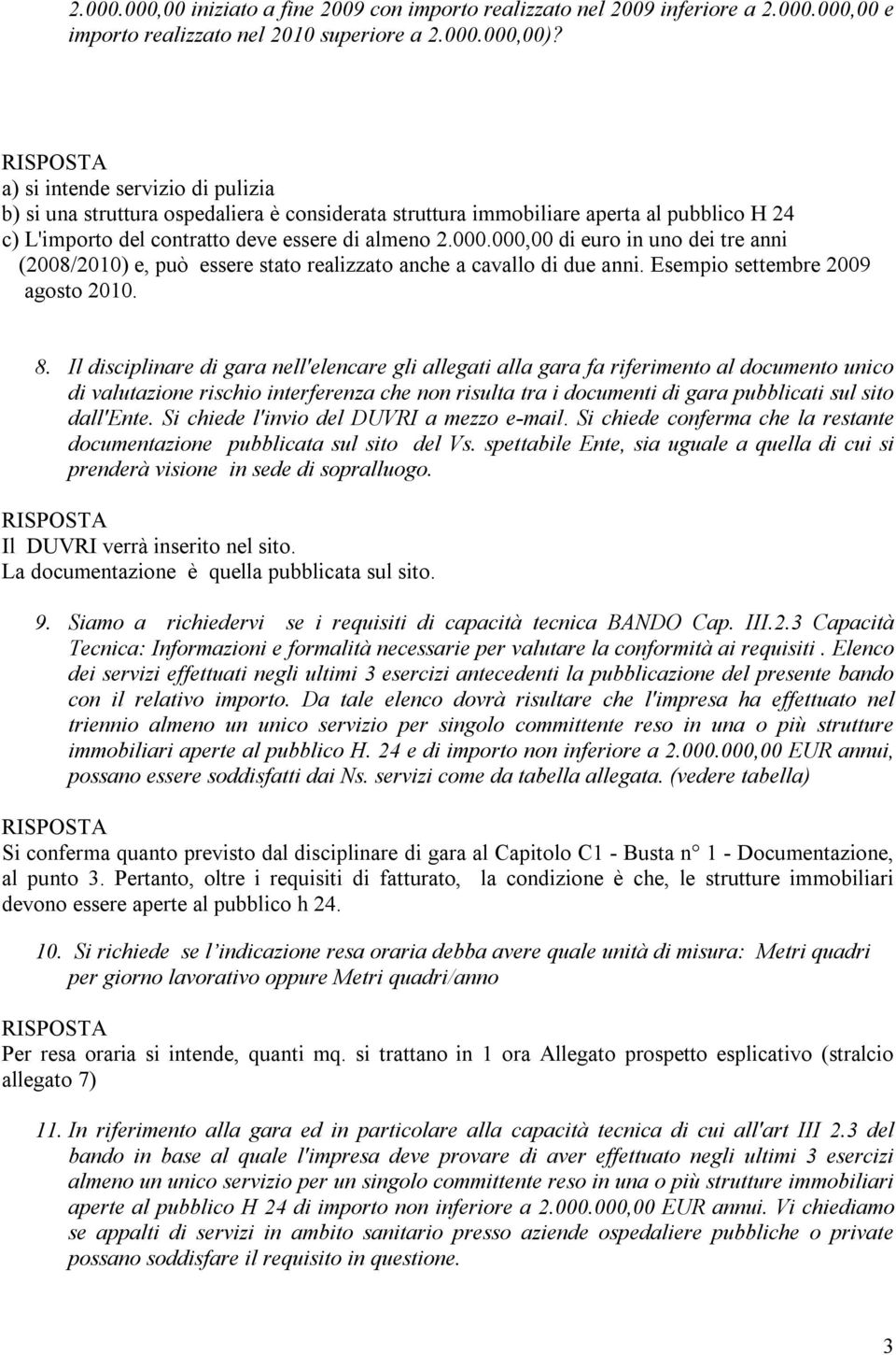 000,00 di euro in uno dei tre anni (2008/2010) e, può essere stato realizzato anche a cavallo di due anni. Esempio settembre 2009 agosto 2010. 8.