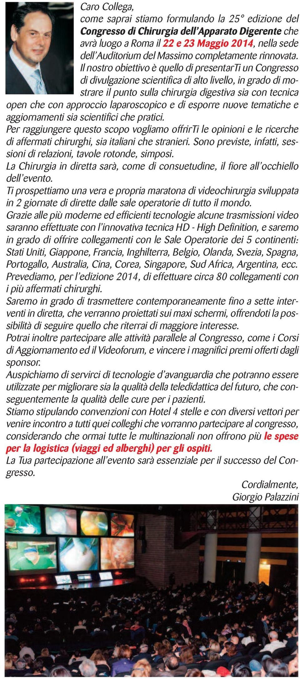 Il nostro obiettivo è quello di presentarti un Congresso di divulgazione scientifica di alto livello, in grado di mostrare il punto sulla chirurgia digestiva sia con tecnica open che con approccio