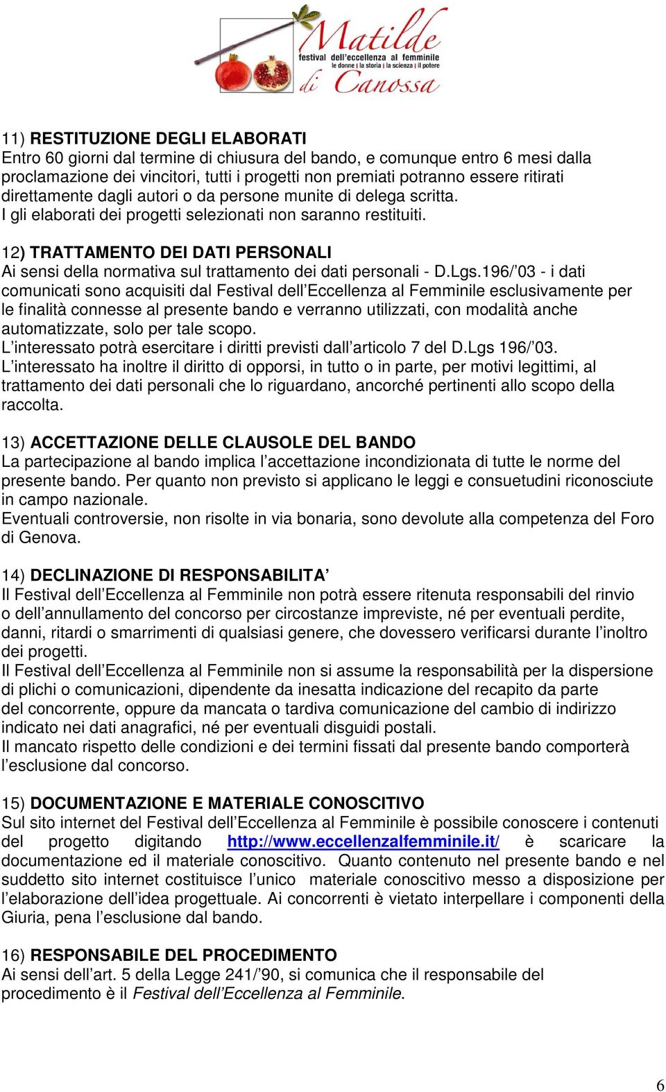 12) TRATTAMENTO DEI DATI PERSONALI Ai sensi della normativa sul trattamento dei dati personali - D.Lgs.