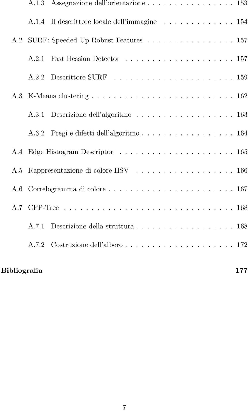 ................ 164 A.4 Edge Histogram Descriptor..................... 165 A.5 Rappresentazione di colore HSV.................. 166 A.6 Correlogramma di colore....................... 167 A.