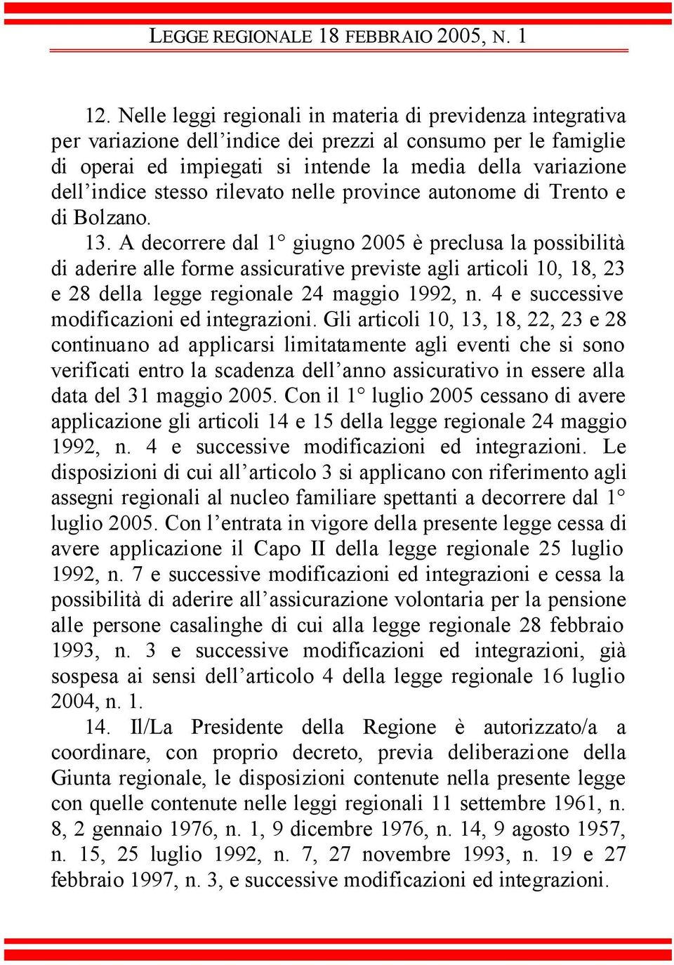 stesso rilevato nelle province autonome di Trento e di Bolzano. 13.