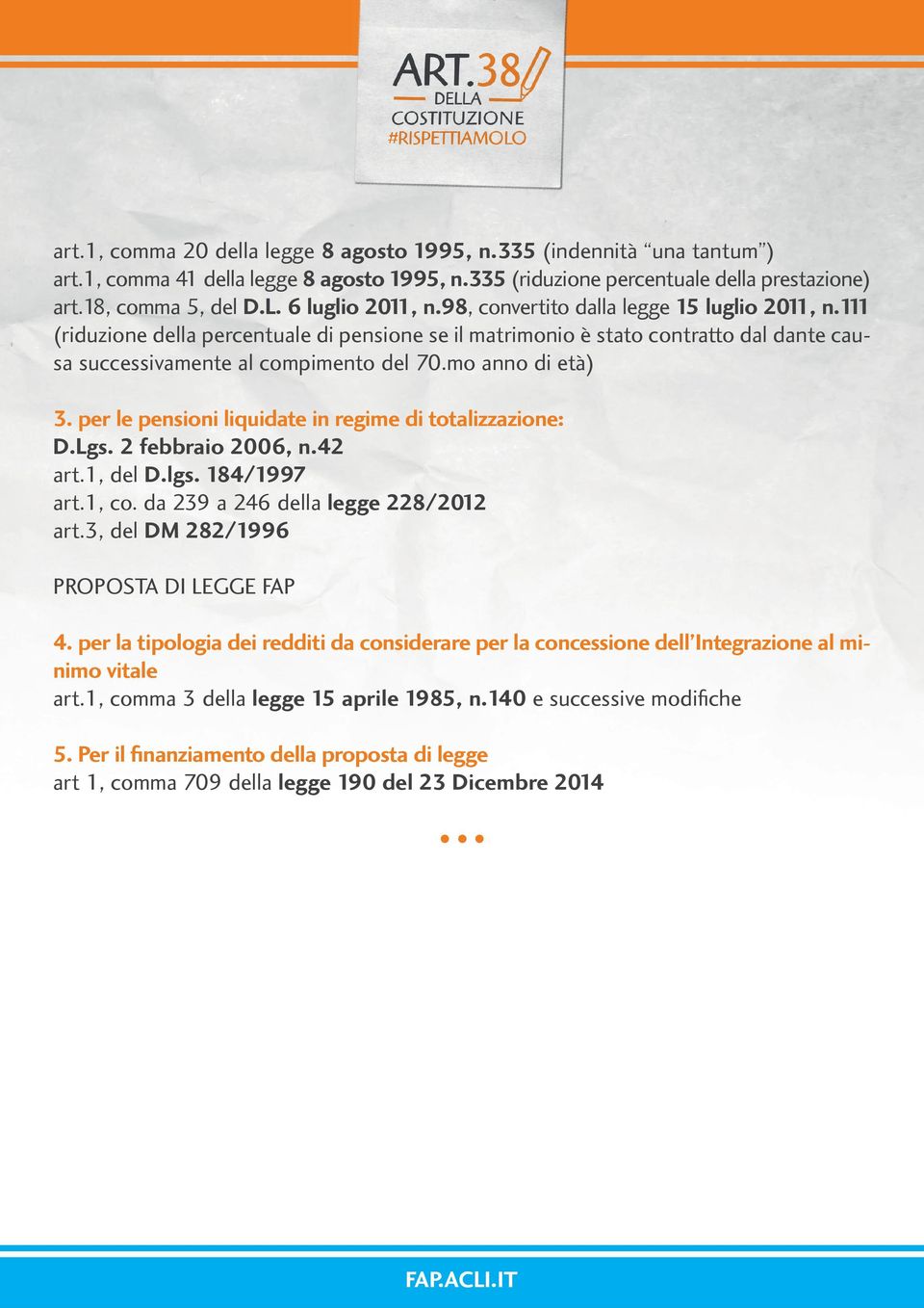 mo anno di età) 3. per le pensioni liquidate in regime di totalizzazione: D.Lgs. 2 febbraio 2006, n.42 art.1, del D.lgs. 184/1997 art.1, co. da 239 a 246 della legge 228/2012 art.