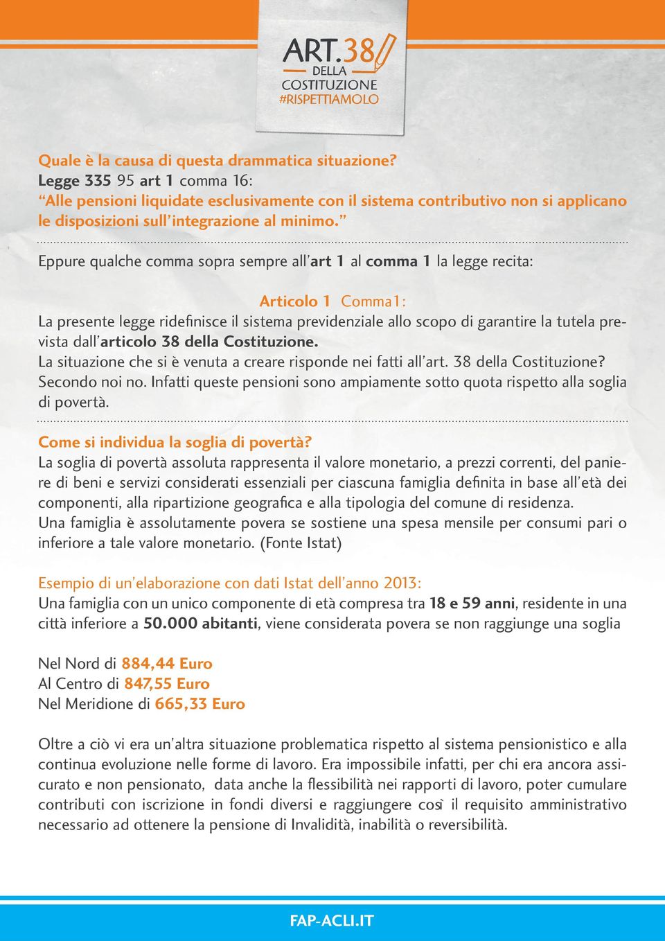 Eppure qualche comma sopra sempre all art 1 al comma 1 la legge recita: Articolo 1 Comma1: La presente legge ridefinisce il sistema previdenziale allo scopo di garantire la tutela prevista dall