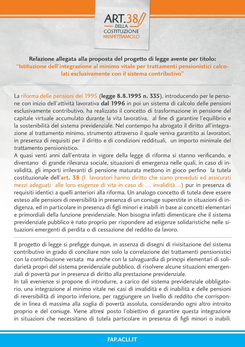 335), introducendo per le persone con inizio dell attività lavorativa dal 1996 in poi un sistema di calcolo delle pensioni esclusivamente contributivo, ha realizzato il concetto di trasformazione in