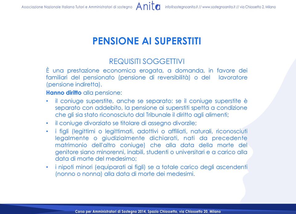 dal Tribunale il diritto agli alimenti; il coniuge divorziato se titolare di assegno divorzile; i figli (legittimi o legittimati, adottivi o affiliati, naturali, riconosciuti legalmente o