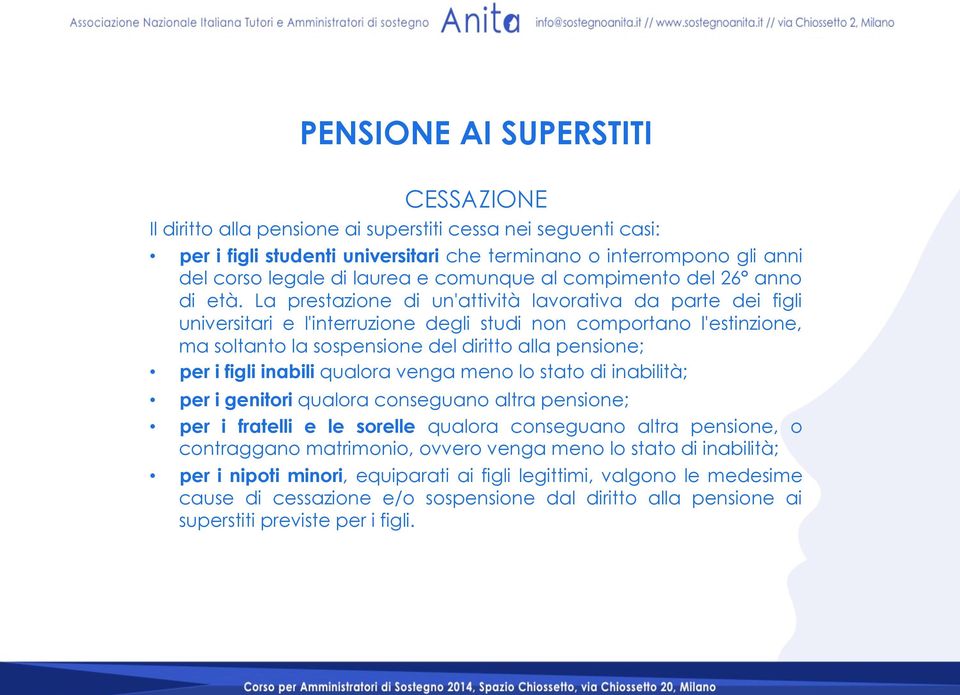 La prestazione di un'attività lavorativa da parte dei figli universitari e l'interruzione degli studi non comportano l'estinzione, ma soltanto la sospensione del diritto alla pensione; per i figli