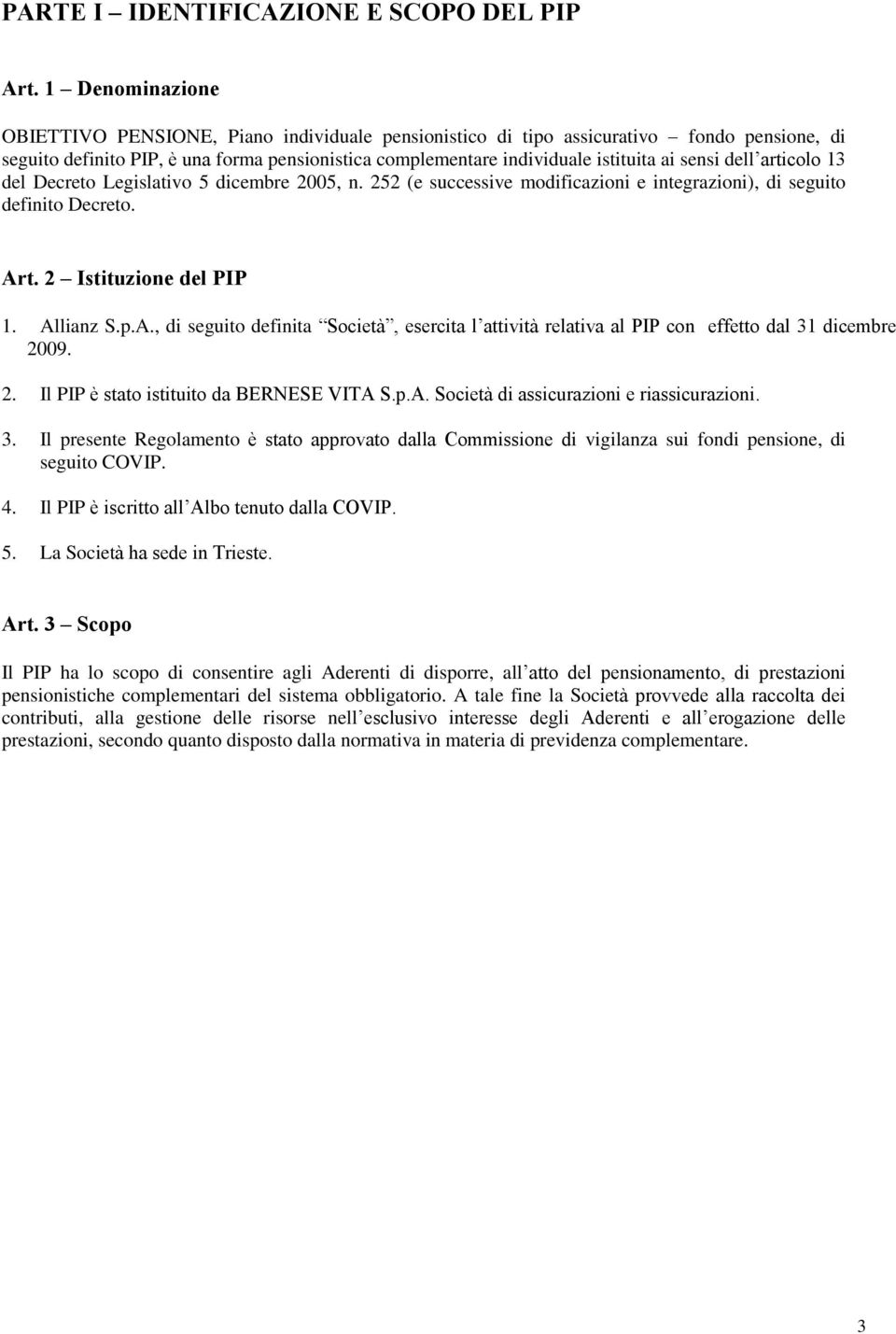 sensi dell articolo 13 del Decreto Legislativo 5 dicembre 2005, n. 252 (e successive modificazioni e integrazioni), di seguito definito Decreto. Ar