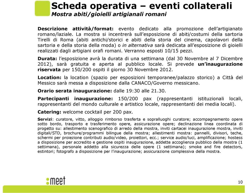 in alternativa sarà dedicata all esposizione di gioielli realizzati dagli artigiani orafi romani. Verranno esposti 10/15 pezzi.