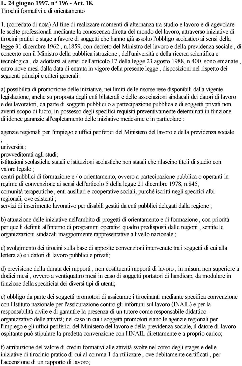 di tirocini pratici e stage a favore di soggetti che hanno già assolto l'obbligo scolastico ai sensi della legge 31 dicembre 1962, n.