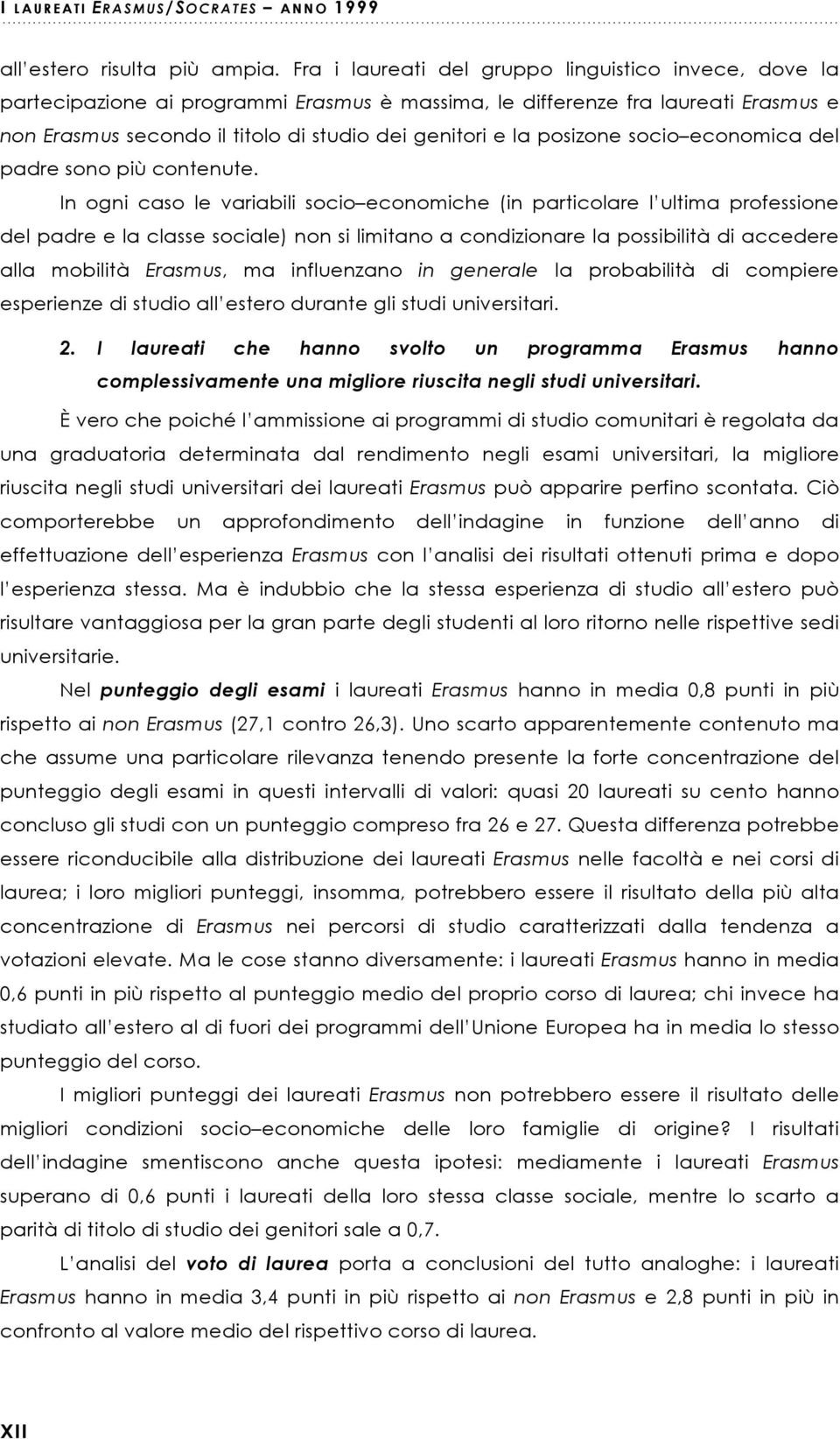 posizone socio economica del padre sono più contenute.