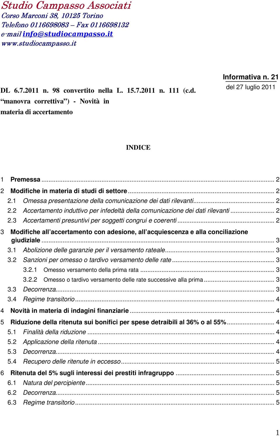 .. 2 2.2 Accertamento induttivo per infedeltà della comunicazione dei dati rilevanti... 2 2.3 Accertamenti presuntivi per soggetti congrui e coerenti.