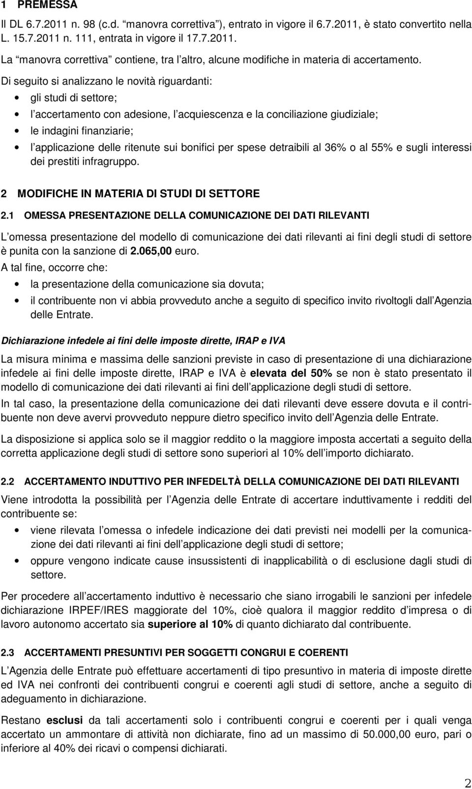 sui bonifici per spese detraibili al 36% o al 55% e sugli interessi dei prestiti infragruppo. 2 MODIFICHE IN MATERIA DI STUDI DI SETTORE 2.