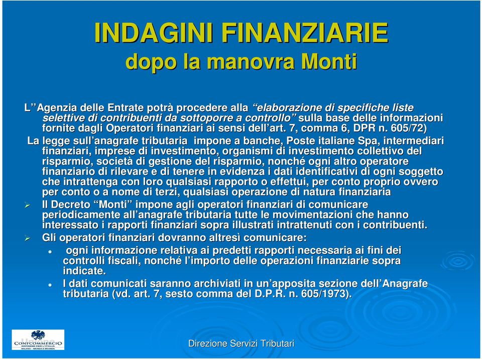 605/72) La legge sull anagrafe tributaria impone a banche, Poste italiane Spa, intermediari ediari finanziari, imprese di investimento, organismi di investimento collettivo c del risparmio, società