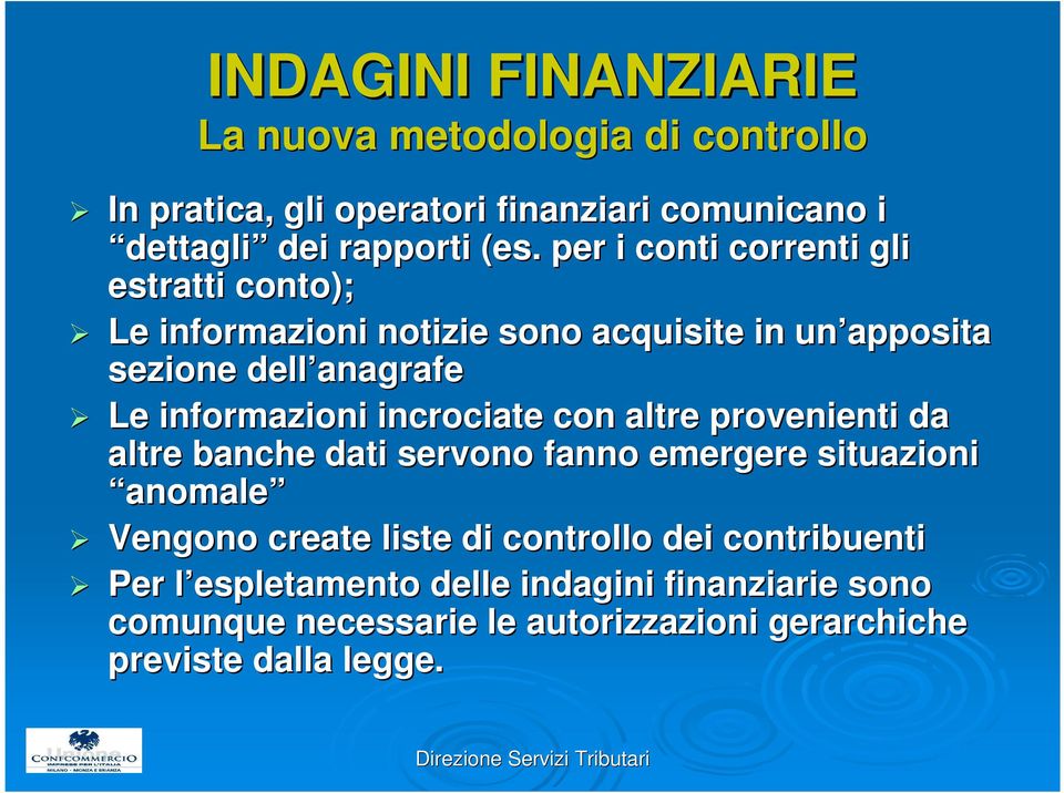 incrociate con altre provenienti da altre banche dati servono fanno emergere situazioni anomale Vengono create liste di controllo dei