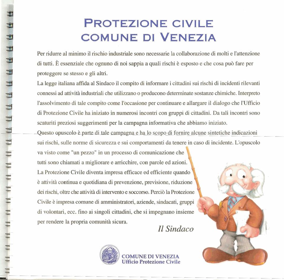 La legge italiana affida al Sindaco il compito di informare i cittadini sui rischi di incidenti rilevanti connessi ad attività industriali che utilizzano o producono determinate sostanze chimiche.