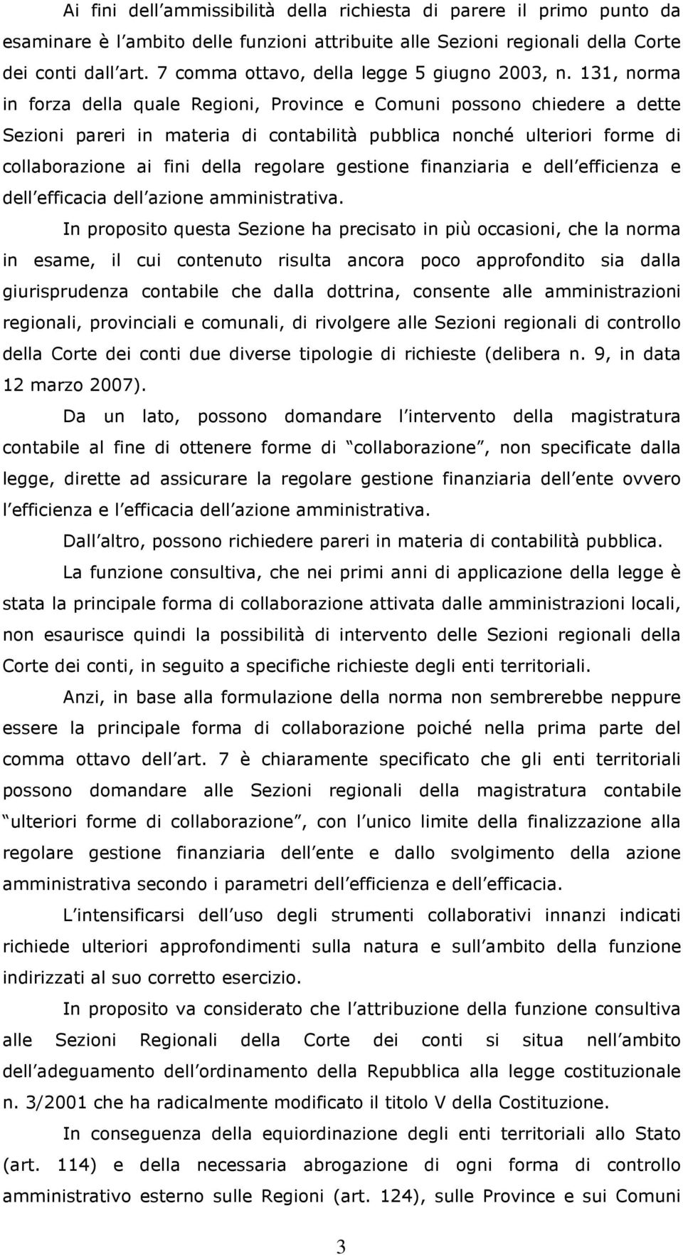 131, norma in forza della quale Regioni, Province e Comuni possono chiedere a dette Sezioni pareri in materia di contabilità pubblica nonché ulteriori forme di collaborazione ai fini della regolare