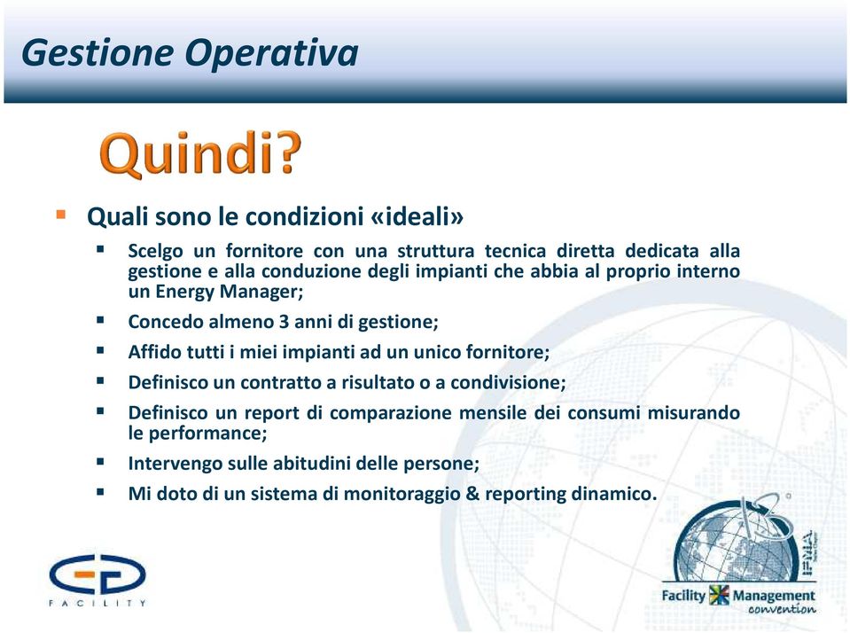 impianti ad un unico fornitore; Definisco un contratto a risultato o a condivisione; Definisco un report di comparazione mensile dei