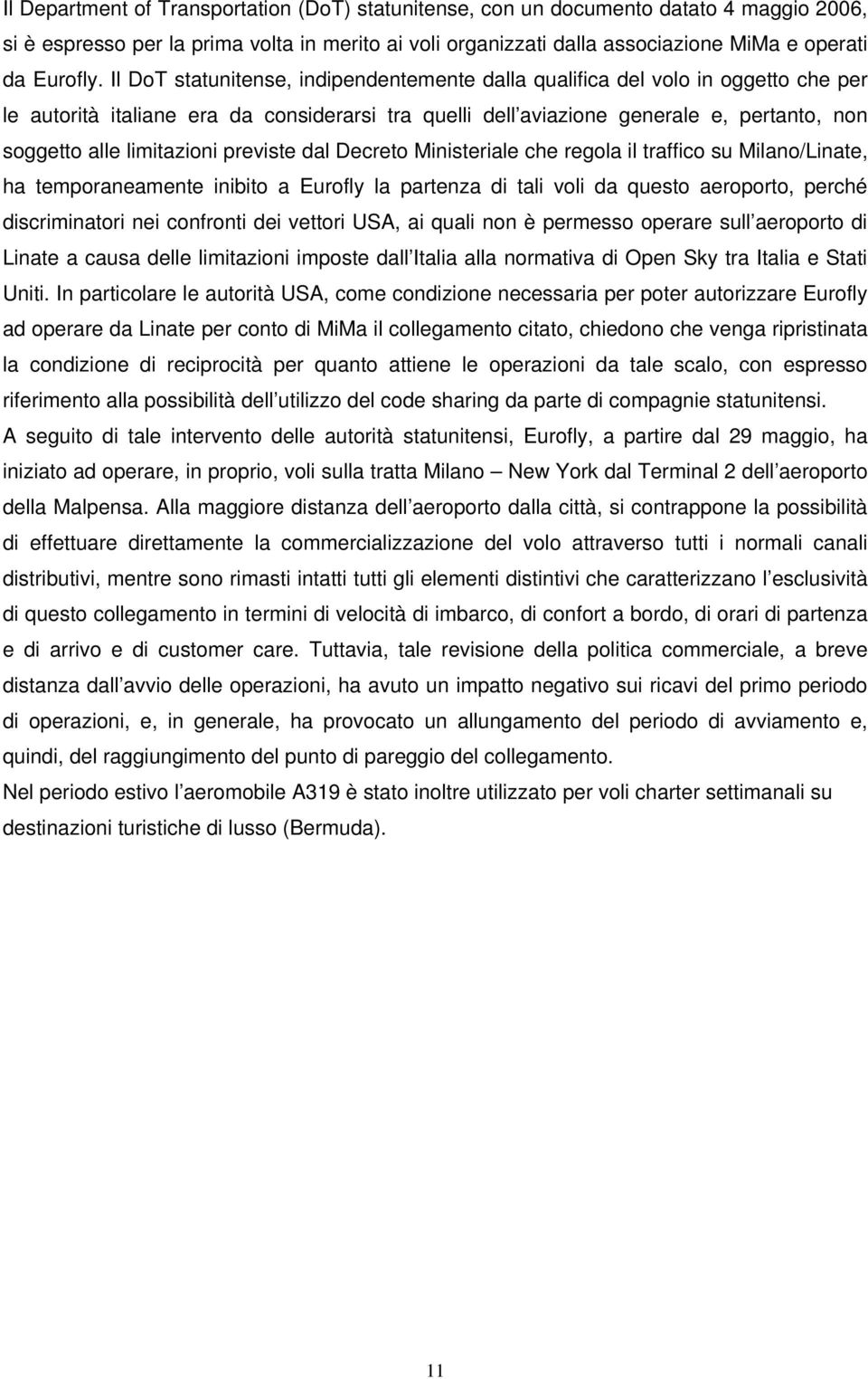 limitazioni previste dal Decreto Ministeriale che regola il traffico su Milano/Linate, ha temporaneamente inibito a Eurofly la partenza di tali voli da questo aeroporto, perché discriminatori nei